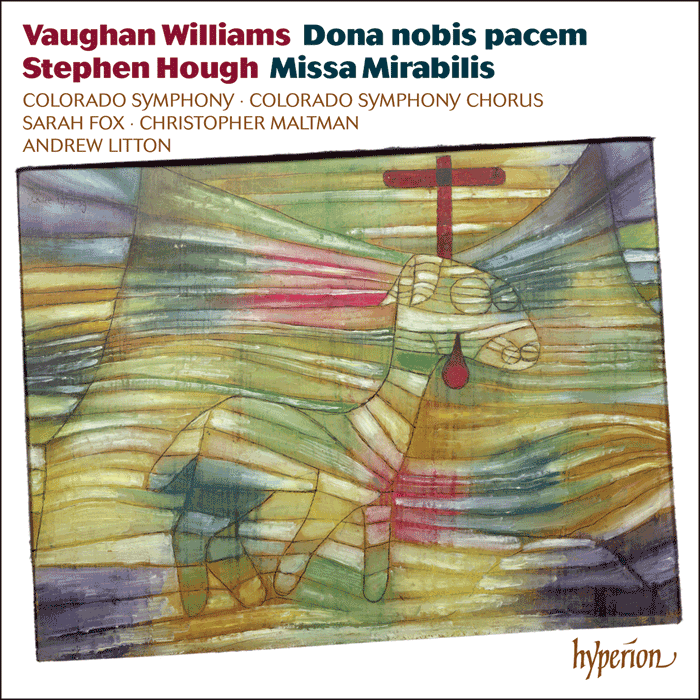 Vaughan Williams: Dona nobis pacem; Hough: Missa Mirabilis