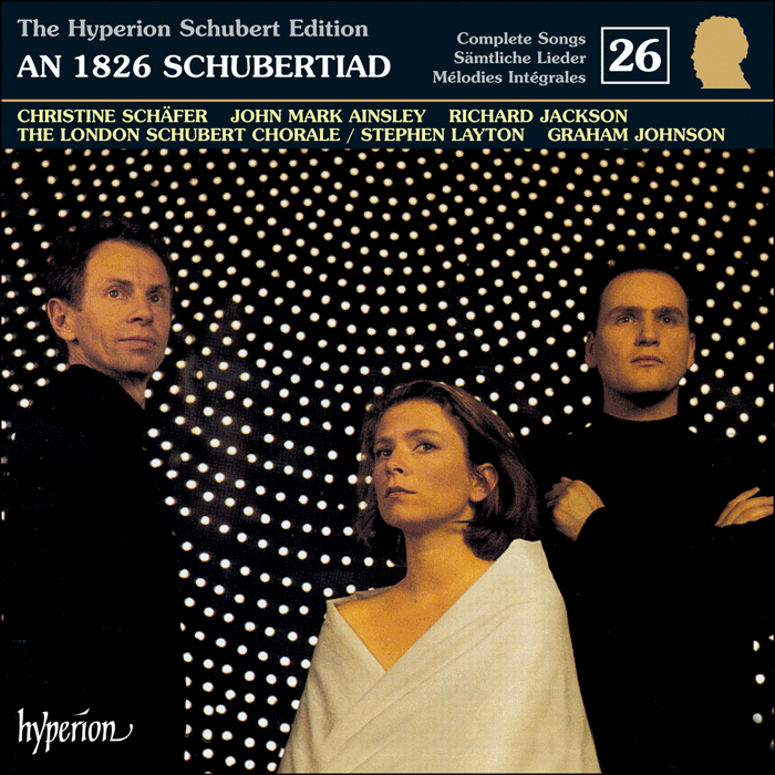 Schubert: The Hyperion Schubert Edition, Vol. 26 - Christine Schäfer, John Mark Ainsley & Richard Jackson – An 1826 Schubertiad