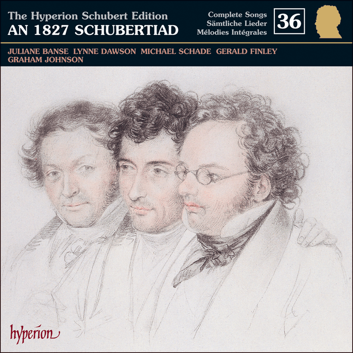 Schubert: The Hyperion Schubert Edition, Vol. 36 - Juliane Banse, Lynne Dawson, Michael Schade & Gerald Finley – Schubert in 1827