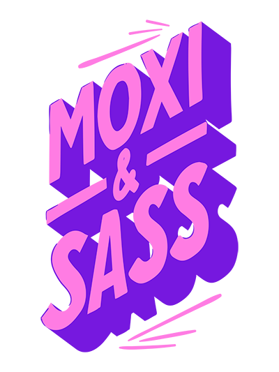 Moxi and sass